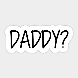 Daddy Question Mark Daddy? Black Text Sticker